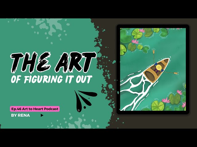 Ep.46 - The Art of Figuring it Out - Art to Heart Podcast