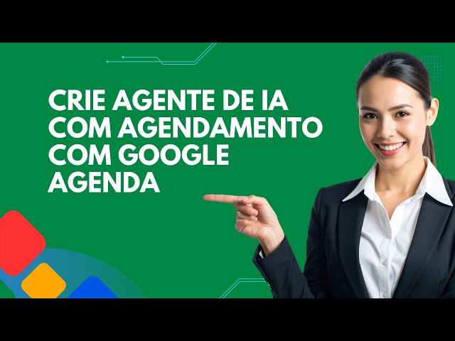 Crie Agente de IA Com Agendamento Com Google Agenda