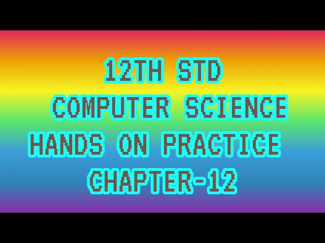 12th std computer science HANDS on PRACTICE CHAPTER-12
