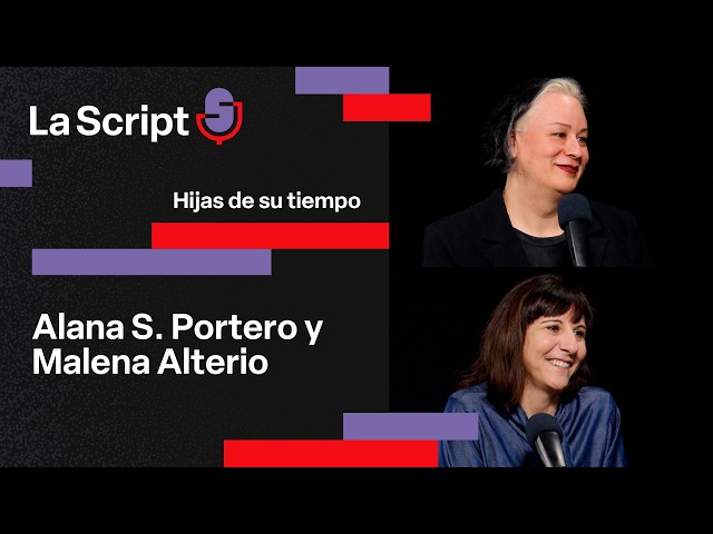 La Script | Hijas de su tiempo | Alana S. Portero y Malena Alterio