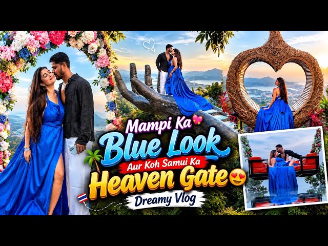 Mampi Ka Blue Look Aur Koh Samui Ka Heaven Gate 😍 | Dreamy Vlog