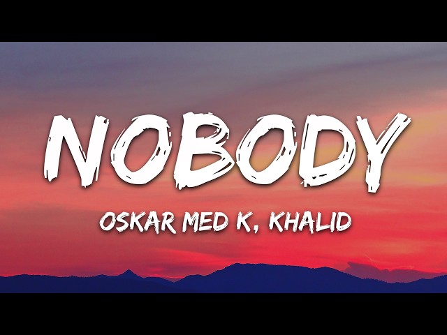 Oskar med k, Khalid - nobody (make me feel) (Lyrics)