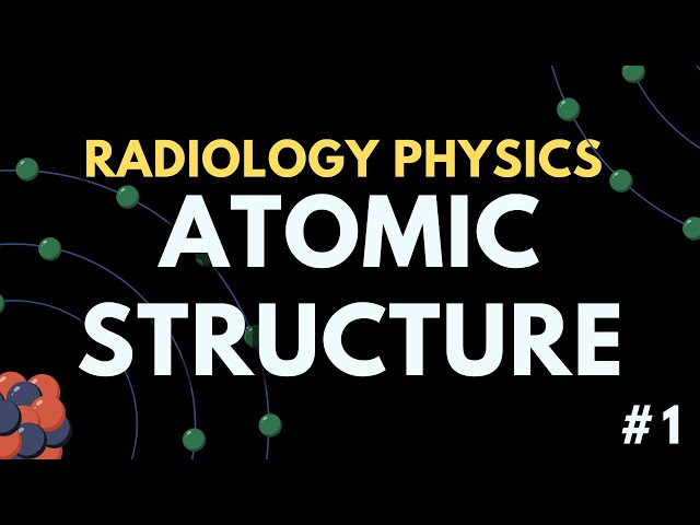 Basic Atomic Structure | Radiology Physics Course #1