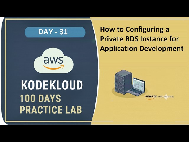 Day 31: Configuring a Private RDS Instance for Application Development | KodeKloud Free Lab