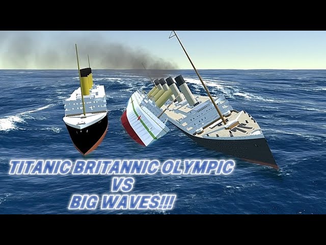 TITANIC BRITANNIC OLYMPIC VS BIG WAVES = OLYMPIC BRITANNIC SINK!!! ~ SHS
