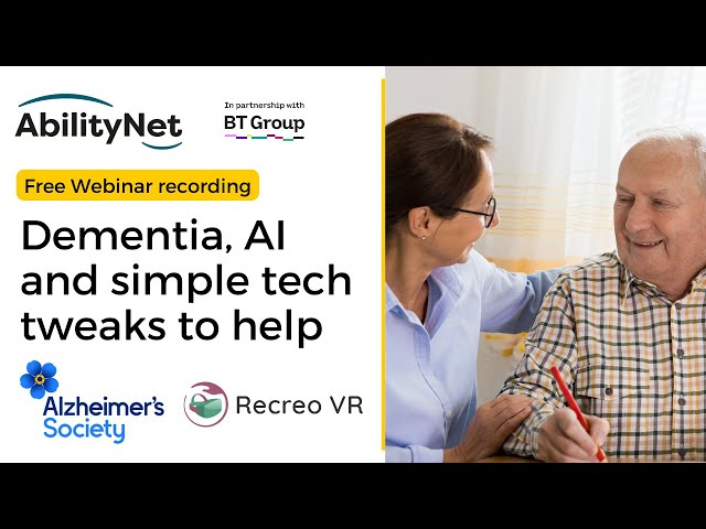 Dementia, AI and simple tech tweaks to help - AbilityNet webinar