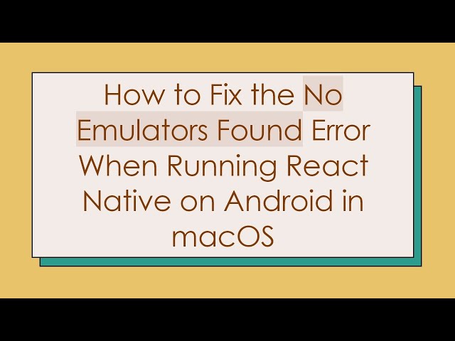 How to Fix the No Emulators Found Error When Running React Native on Android in macOS