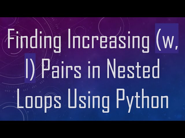 Finding Increasing (w, l) Pairs in Nested Loops Using Python