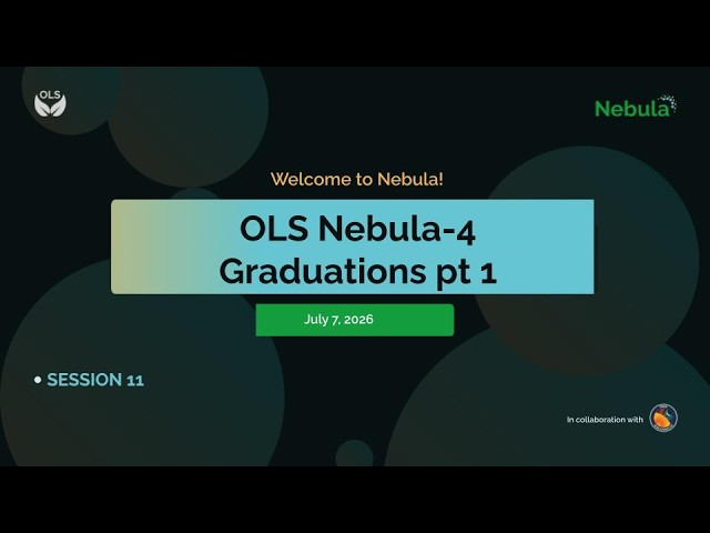OLS Nebula-4, Session 11: Graduations pt 1