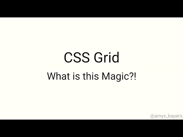 CSS Grid - What is this Magic?! - Amy Kapernick