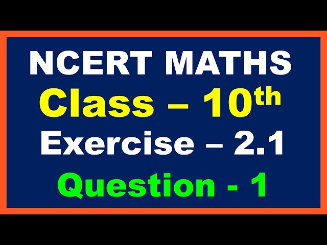 NCERT Class - 10th Maths Exercise - 2.1 Question Number 1 Solution
