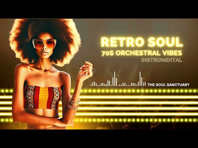 Retro Soul - 70s Orchestral Vibes | Instrumental - The Soul Sanctuary - Vol. 57