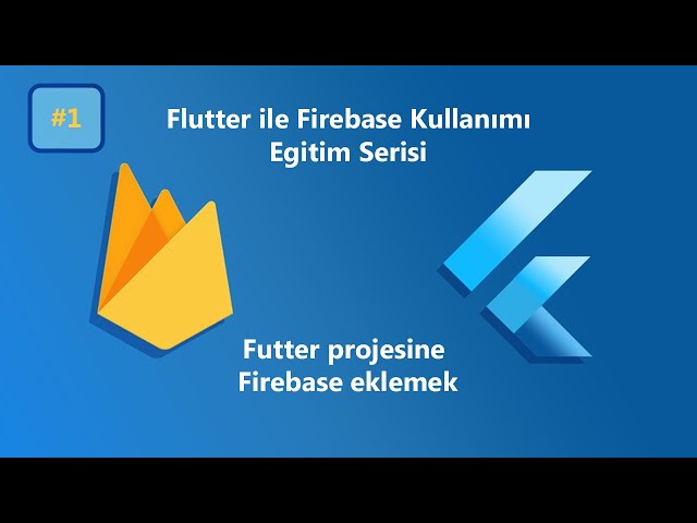 1. Flutter ile Firebase Kullanımı -  Firebase nedir? Projeye Firebase'i Eklemek