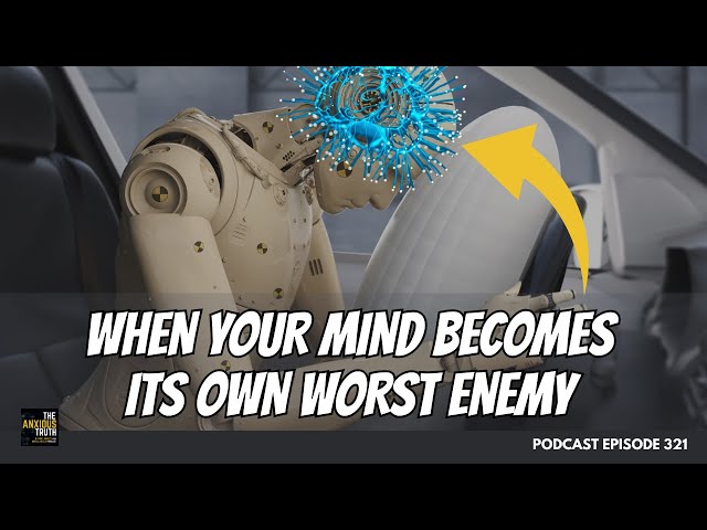 When Your Mind Becomes It's Own Worst Enemy (Podcast Ep 321)