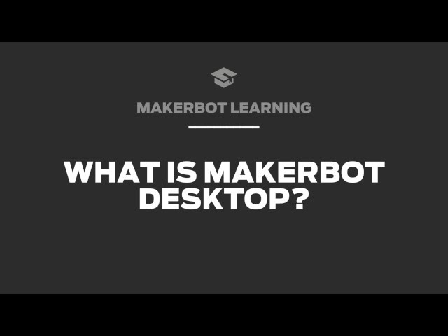 MakerBot Learning Tips: What is MakerBot Desktop?