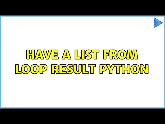 have a list from loop result python (4 Solutions!!)