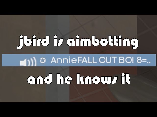 "jbird is aimbotting...and he knows it, too"