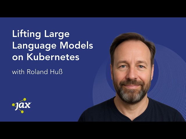 Lifting Large Language Models on Kubernetes | Roland Huß
