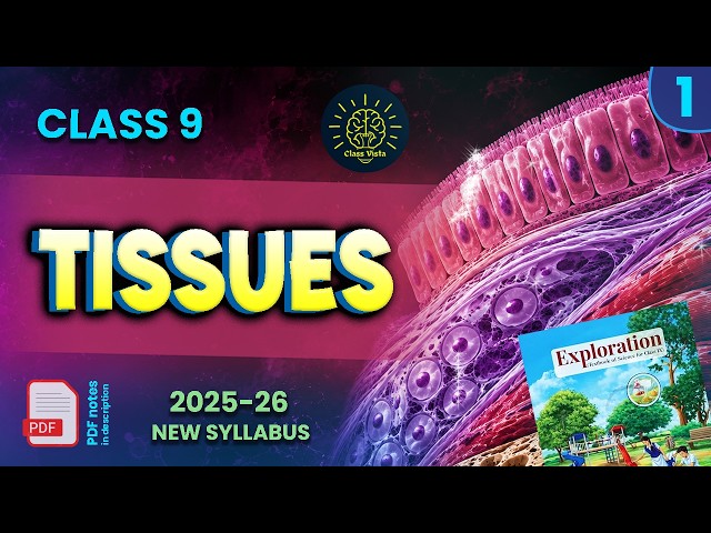 Tissues- Lecture 1 Class 9 Science | Chapter 3 | New NCERT Syllabus 2026-27 (With Free PDF Notes!)