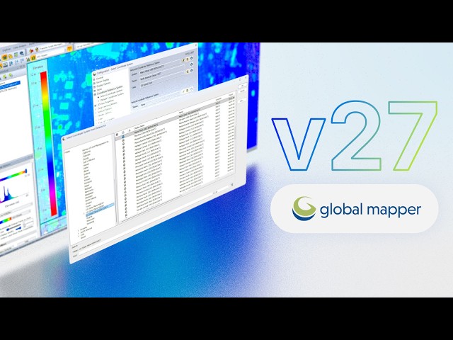 Global Mapper 27: Integrated Geodetic Accuracy for Every Workflow