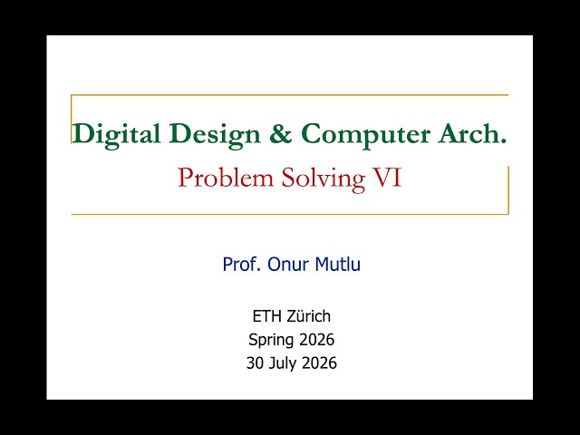 Digital Design & Comp. Arch: L32: Problem Solving VI (Spring 2026)