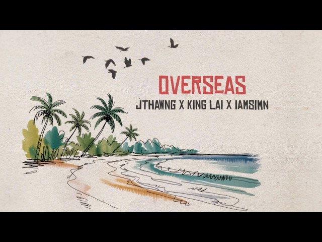King Lai  - Overseas ft. JThawng & IAmSimn