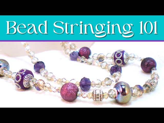 Learn Beading Basics in Bead Stringing 101