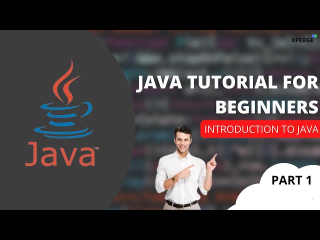Java tutorial for beginners - Introduction to Java ( Part 1) | XPERGE