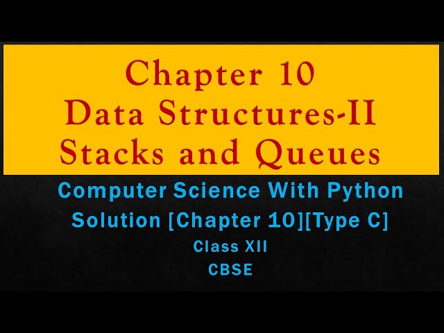 Ch-10(Stacks and Queues)(Type C)Solutions[ComputerSc with Python by Sumita Arora][Class 12][CBSE]