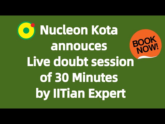 Book 30 Minute Live class for Doubt clearance and problem solving by IITian expert fromKota@ Nucleon