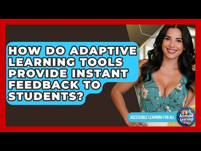 How Do Adaptive Learning Tools Provide Instant Feedback to Students? - Accessible Learning For All