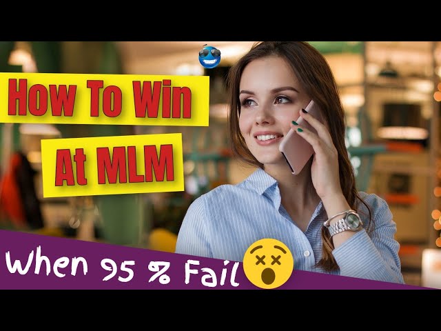 MLM Success Plan - How to Succeed in MLM When 95 Percent Fail in MLM