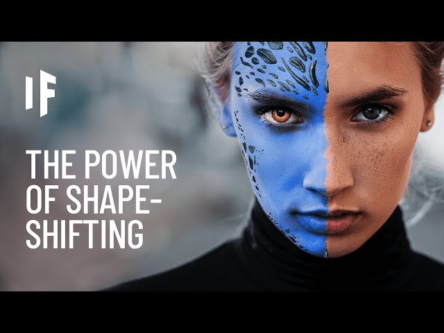 What If You Could Shapeshift?