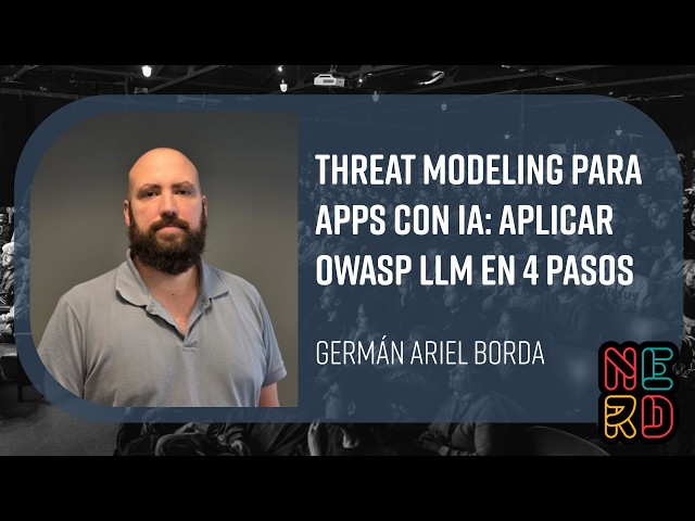 Threat Modeling para apps con IA: Aplicar OWASP LLM en 4 pasos - Germán Ariel Borda