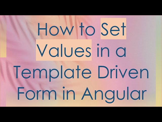 How to Set Values in a Template Driven Form in Angular