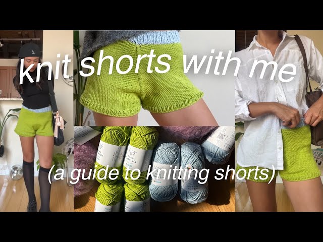 knit shorts with me! (a guide to knitting shorts)