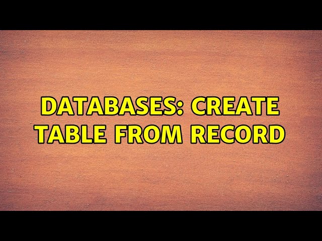 Databases: Create table from record