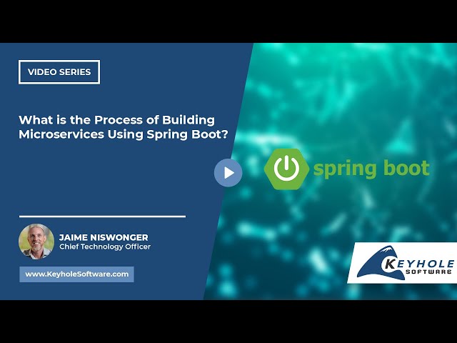 What is the Process of Building Microservices Using Spring Boot? | Keyhole Software
