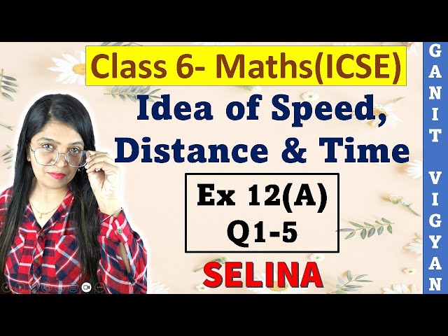 Idea of Speed, Distance & Time | ICSE class 6 maths | Chapter 12 | Exercise 12 (A) | Q 1-5 | Selina