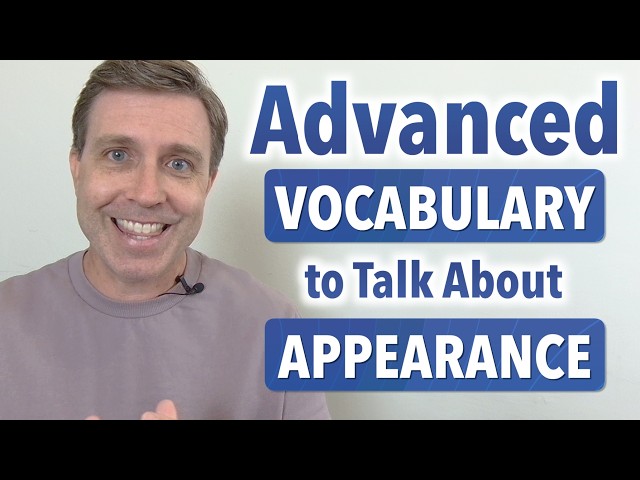 Level Up Your English: Smart Ways to Describe Someone’s Appearance