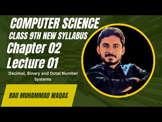 9th Computer Science| New Syllabus | Chapter 02 | Lecture 01 | Decimal, Binary, Octal Number Systems