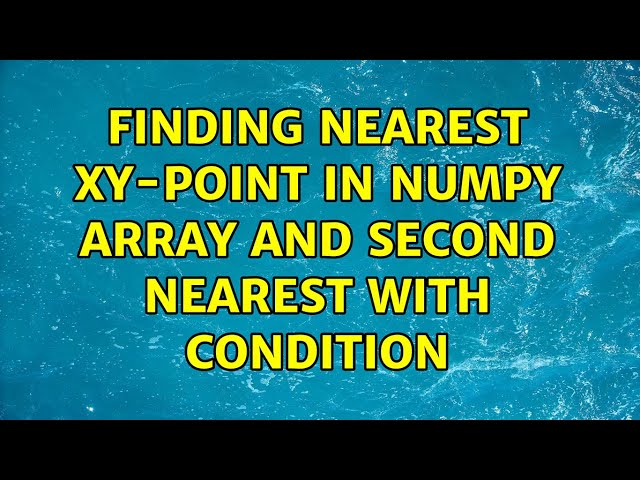Finding nearest xy-point in numpy array and second nearest with condition