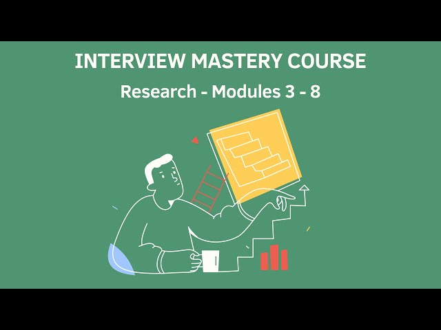 Interview Mastery Course - Research - Modules 3 - 8