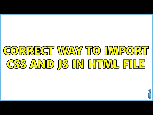 correct way to import CSS and JS in HTML file (3 Solutions!!)