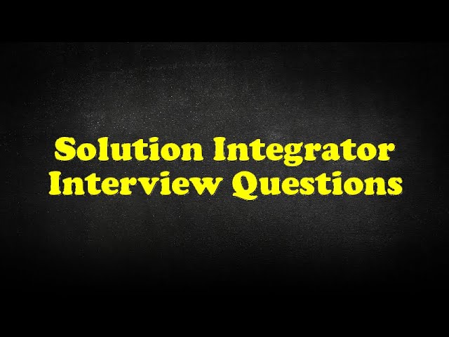 Solution Integrator Interview Questions