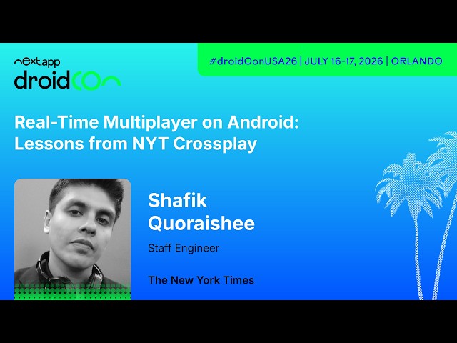 Real-Time Multiplayer on Android: Lessons from NYT Crossplay - Shafik Quoraishee | droidcon USA 2026