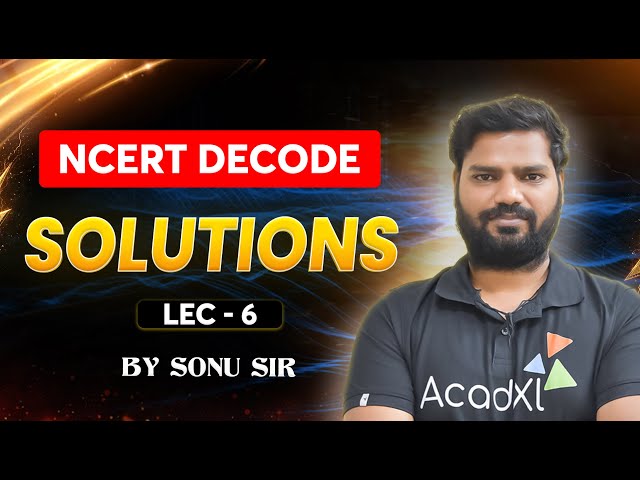 Solutions  Lecture 6 for NEET 2026| NCERT Decode