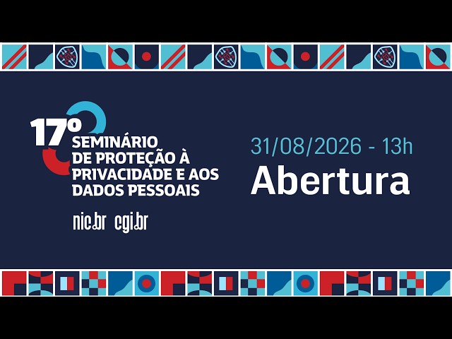[17º Seminário de Privacidade] Abertura