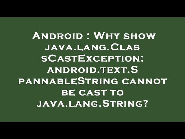 Android : Why show java.lang.ClassCastException: android.text.SpannableString cannot be cast to java