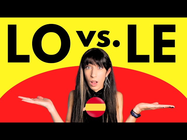 LO vs. LE in Spanish — Never Confuse Them Again!